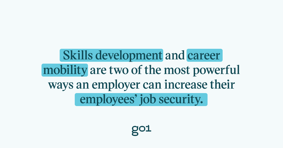 Pull Quote: Skills development and career mobility are two of the most powerful ways an employer can increase their employees' job security.