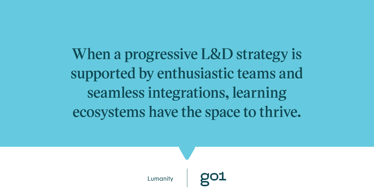 Quote graphic: When a progressive L&D strategy is supported by enthusiastic teams and seamless integrations, learning ecosystems have the space to thrive.