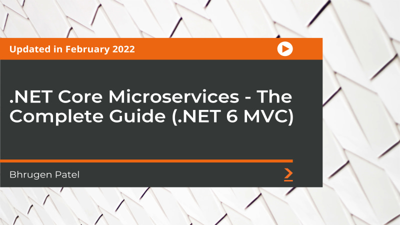 .NET Core Microservices - The Complete Guide (.NET 6 MVC)
