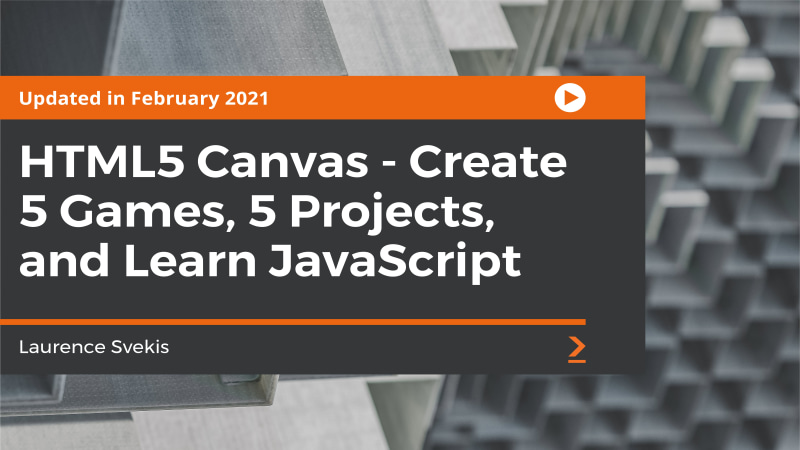 HTML5 Canvas - Create 5 Games, 5 Projects, and Learn JavaScript ...