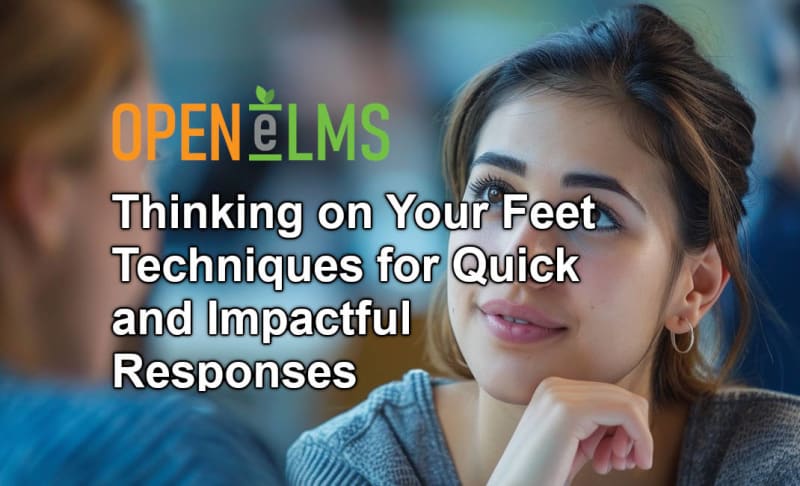 Thinking on Your Feet Techniques for Quick and Impactful Responses ...