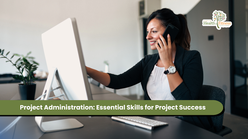 Project Administration: Essential Skills for Project Success