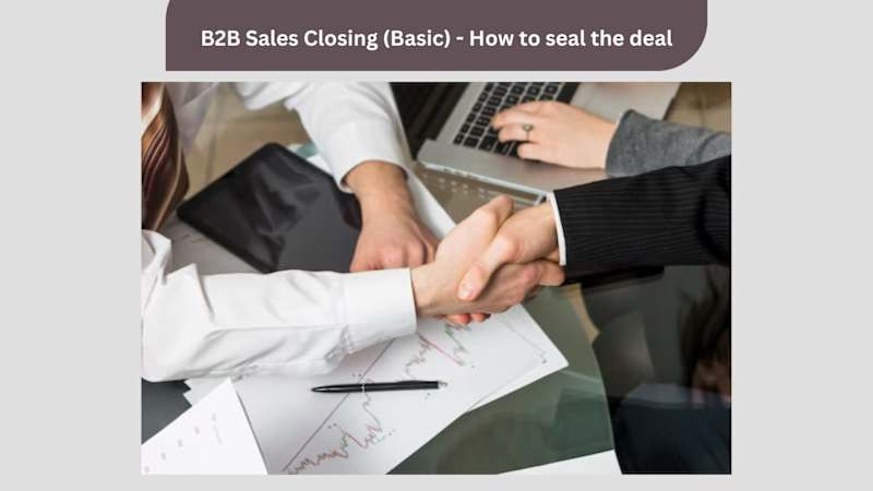 B2B Sales Closing (Basic) - How to seal the deal | GoSkillBoost